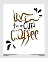 Coffee. Poster with hand drawn lettering Live For a Cup Coffee. Hand drawing for coffee drink, beverage menu or cafe theme, white background. Vector Illustration