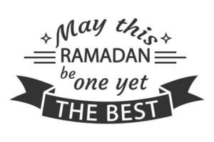 May this ramadan be the best one yet. ramadan quote vector