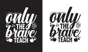 Only the brave teach Teacher's Day T shirt Design vector