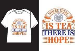 Where there is tea there is hope T-Shirt Design vector