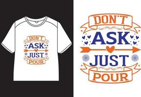 Don't ask just pour T-Shirt Design vector