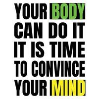 your body can do it. It is time to convince your mind. Inspiring Sport Workout Typography Quote vector