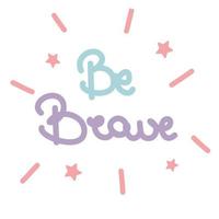 Cute colorful hand drawn lettering be brave motivational quote vector illustration