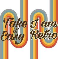 I am Retro - Take it easy Nostalgia vector