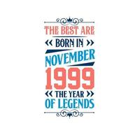 Best are born in November 1999. Born in November 1999 the legend Birthday vector