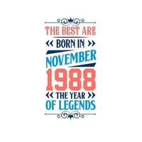 Best are born in November 1988. Born in November 1988 the legend Birthday vector