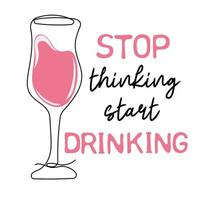 Stop thinking start drinking. Continuous line drawing of glass with wine vector