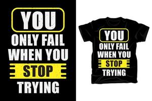 You only fail when you stop trying typography t shirt design vector