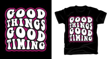 Good things good timing typography t shirt design vector