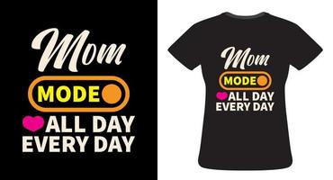 Mom mode all day every day mother's day typography illustration for t shirt design vector