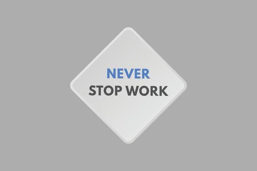 Never Stop Work text Button. Never Stop Work Sign Icon Label Sticker Web Buttons vector