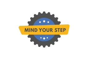 Mind Your Step text Button. Mind Your Step Sign Icon Label Sticker Web Buttons vector
