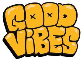 Good vibes hand drawn cartoon bubble graffiti style typography isolated on white vector