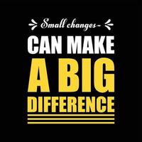 Small changes can make a big difference typography design, t-shirt design. vector