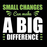 Small changes can make a big difference typography design, t-shirt design. vector