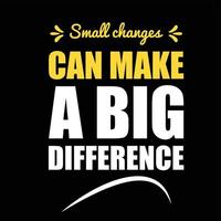 Small changes can make a big difference typography design, t-shirt design. vector