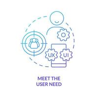 Meet user need blue gradient concept icon. Customer research. Web development. UX design fundamental abstract idea thin line illustration. Isolated outline drawing vector