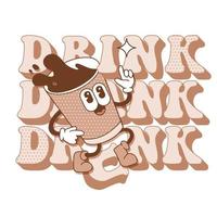 Drink, drank, drunk - Typography Lettering text with retro cartoon coffee cup character. Hand drawn contpurvector illustration. Vintage groovy element for flyers, banner and posters and tee print. vector