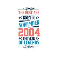 Best are born in November 2004. Born in November 2004 the legend Birthday vector
