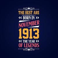 Best are born in November 1913. Born in November 1913 the legend Birthday vector