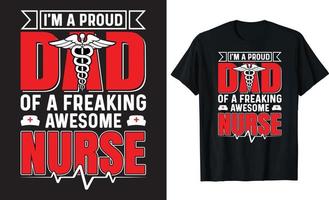 Nurse typography quotes - I'm a proud dad of a freaking awesome nurse - vector t-shirt design template.