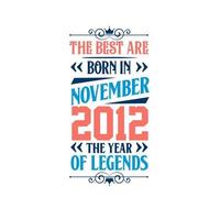 Best are born in November 2012. Born in November 2012 the legend Birthday vector