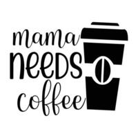Beautiful Hand Lettered Phrase - Mama Needs Coffee