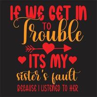 Funny Brother design,If We Get In To Trouble It's My Sister's Fault design, Funny Big Sister Saying, Brother, vector