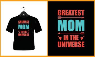 Greatest mom in the universe - Typography vector t shirt design