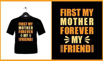 First my mother forever my best friend - T Shirt design vector