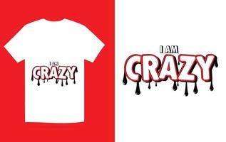 I am Crazy Modern T-Shirt Design Vector Template