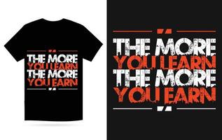 The More Learn The More Earn Modern typography geometric inspirational quotes t-shirt design vector