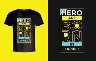 Hero are born in April modern typography t shirt vector