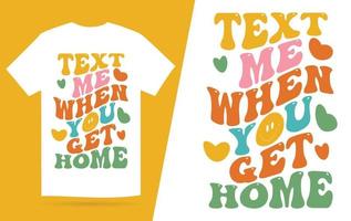 Text me when you get home t-shirt design vector