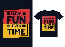 Have fun ever time t-shirt design for print vector