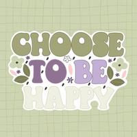 Choose to be happy. hand drawing lettering vector