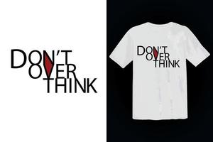 don't over think typography t shirt design template vector mockup illustration. high quality vector design