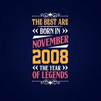 Best are born in November 2008. Born in November 2008 the legend Birthday vector