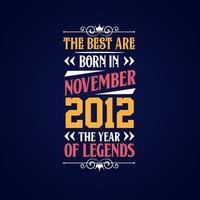 Best are born in November 2012. Born in November 2012 the legend Birthday vector