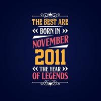 Best are born in November 2011. Born in November 2011 the legend Birthday vector