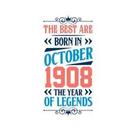 Best are born in October 1908. Born in October 1908 the legend Birthday vector