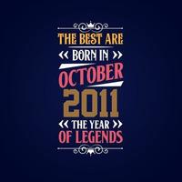 Best are born in October 2011. Born in October 2011 the legend Birthday vector