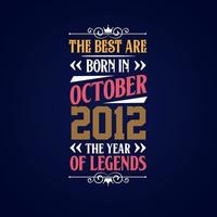 Best are born in October 2012. Born in October 2012 the legend Birthday vector