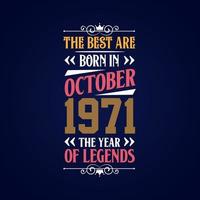 Best are born in October 1971. Born in October 1971 the legend Birthday vector