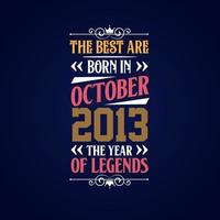 Best are born in October 2013. Born in October 2013 the legend Birthday vector
