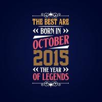 Best are born in October 2015. Born in October 2015 the legend Birthday vector