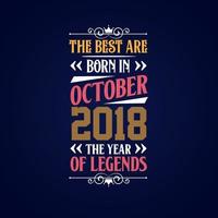Best are born in October 2018. Born in October 2018 the legend Birthday vector