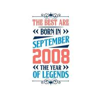 Best are born in September 2008. Born in September 2008 the legend Birthday vector