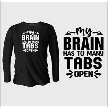 my brain has to many tabs open t-shirt design with vector