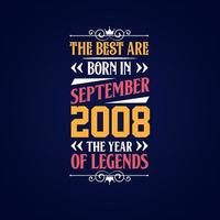 Best are born in September 2008. Born in September 2008 the legend Birthday vector